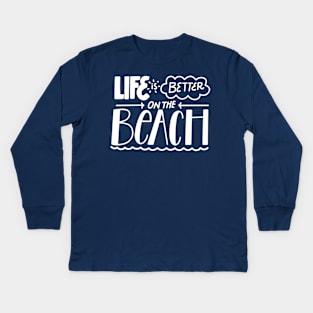 Life is better on the beach Kids Long Sleeve T-Shirt
